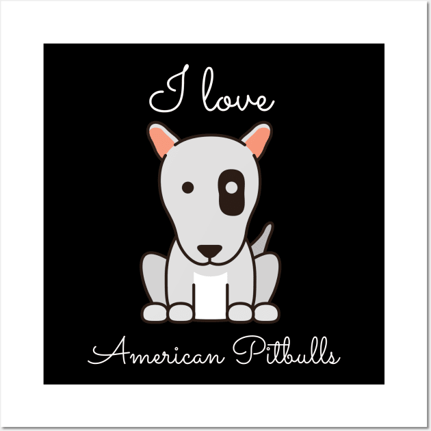 I Love American Pitbulls Wall Art by greygoodz